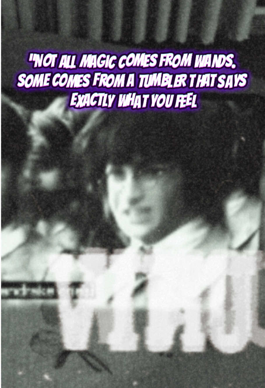 “Not all magic comes from wands. Some comes from a tumbler that says exactly what you feel