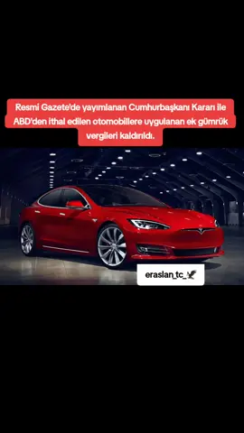 Resmi Gazete'de yayımlanan Cumhurbaşkanı Kararı ile ABD'den ithal edilen otomobillere uygulanan ek gümrük vergileri kaldırıldı.
