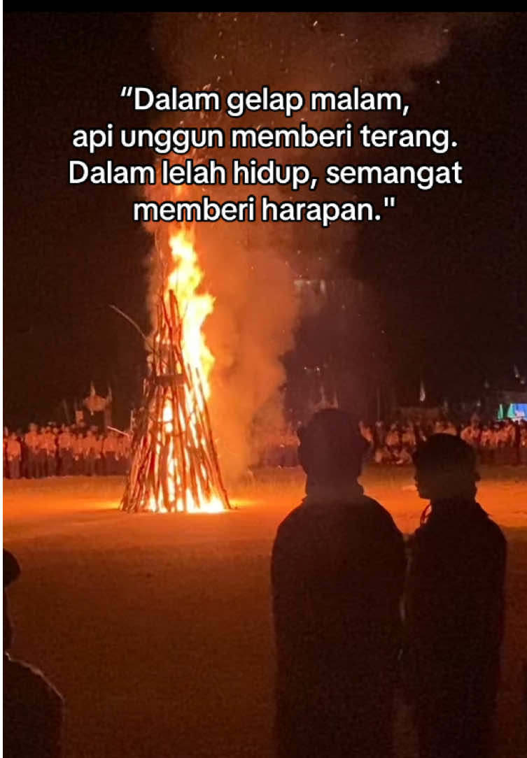 “Dalam gelap malam, api unggun memberi terang; dalam lelah hidup, semangat memberi harapan.
