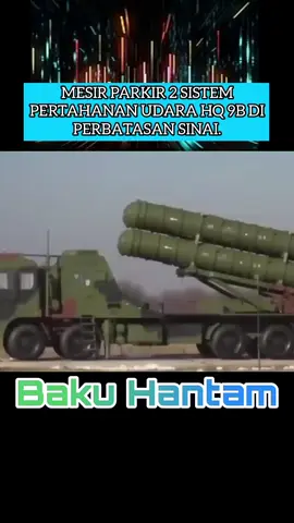 ‎MESIR PARKIR 2 SISTEM PERTAHANAN UDARA HQ 9B DI PERBATASAN SINAI.