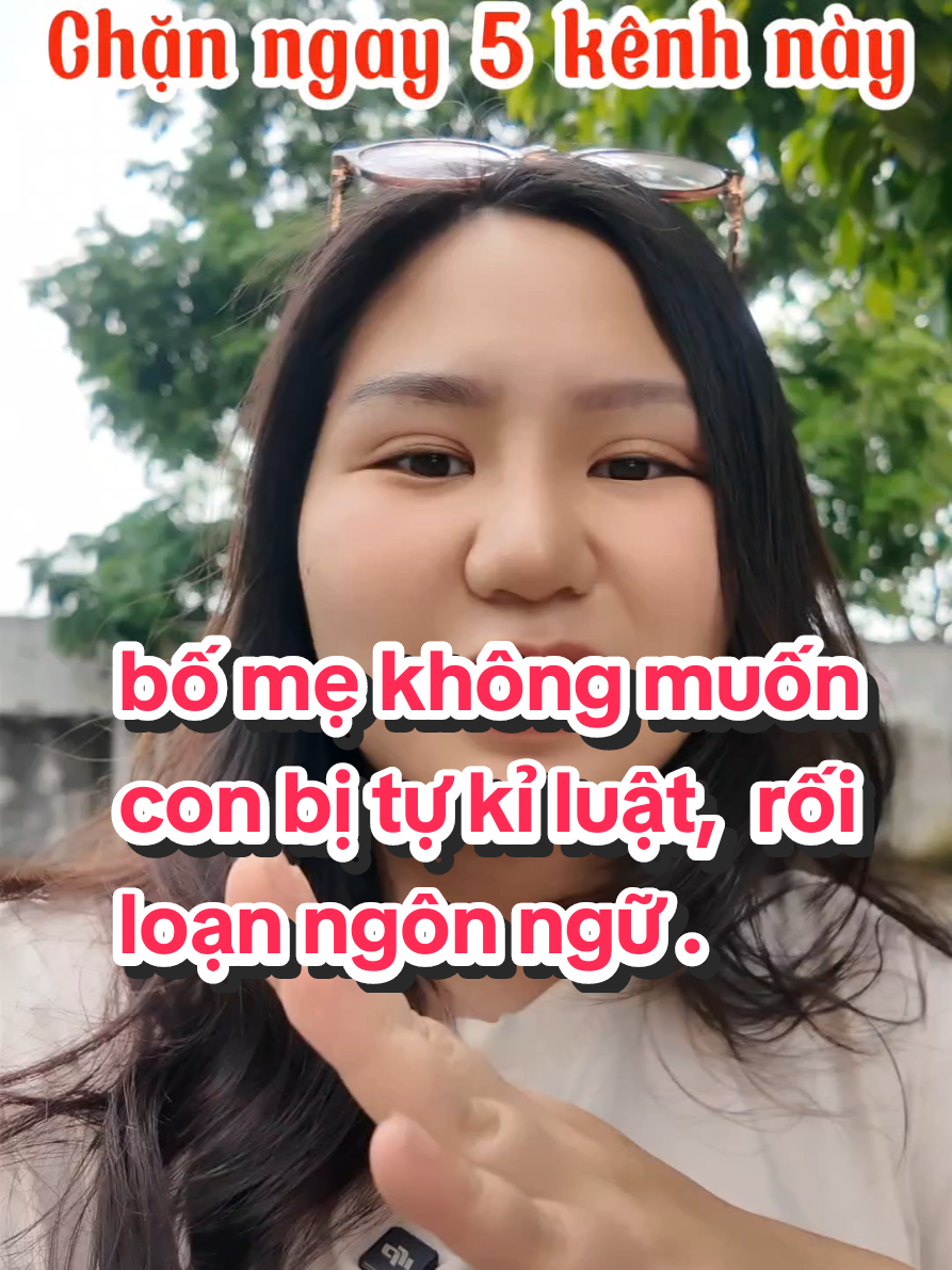 Chặn ngày 5 kênh này. Nếu như bố mẹ không muốn con bị tự kỉ luật,  tăng động , rối loạn ngôn ngữ.#dcgr #kynangsong #mevabe 