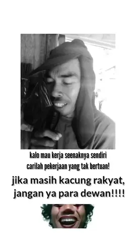 kalo mau kerja seenaknya sensiri,carilah kerjaan yang tak bertuan! jika masih kacung rakyat,jangan ya para dewan!