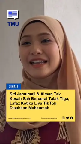 Siti Jamumall & Aiman Tak Kesah Sah Bercerai Talak Tiga, Lafaz Ketika Live TikTok Disahkan Mahkamah #malaysianupdate #malaysianupdatenews #themalaysianupdate #BeritaTMU #viral 