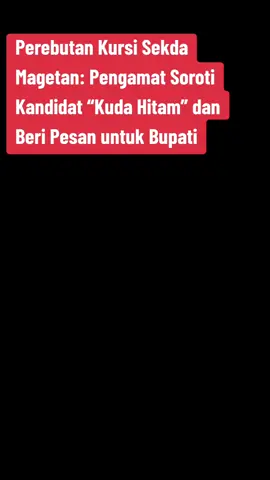 Perebutan Kursi Sekda Magetan: Pengamat Soroti Kandidat 