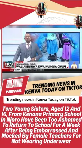 Trending TikTok video  Viral News in Kenya  Go viral  Two Young Sisters, Aged 12 And 16, From Kenana Primary School In Njoro Have Been Too Ashamed To Return To School For A Week After Being Embarrassed And Mocked By Female Teachers For Not Wearing Underwear #tiktokkenya🇰🇪🇰🇪🇰🇪 #kenyantiktok🇰🇪 #goviral #kenyantiktok 
