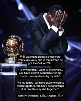 ❤️‍🩹🥺 Ousmane Dembélé was very, very 𝒆𝒎𝒐𝒕𝒊𝒐𝒏𝒂𝒍 and in tears when he got the Ballon d’Or… “To my mother, I want to thank you… you have always been there for me, mama... always been by my side”. “To my family, we have experienced so much together. We have been through it all. We’ll always be together”. 𝐅𝐚𝐦𝐢𝐥𝐲. 𝐅𝐨𝐨𝐭𝐛𝐚𝐥𝐥. 𝐋𝐢𝐟𝐞. 𝑹𝒆𝒔𝒑𝒆𝒄𝒕. ✊🏾✨#fyp #dembele #psg #ballondor #viral 