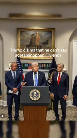 Trump can’t pronounce acetaminophen. 