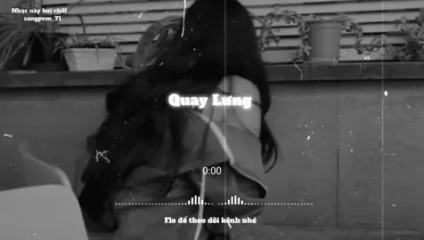 Quay Lưng #nhaclofichill #lyrics #nghenhacmoingay #sangpvm_71 #speedsongs 