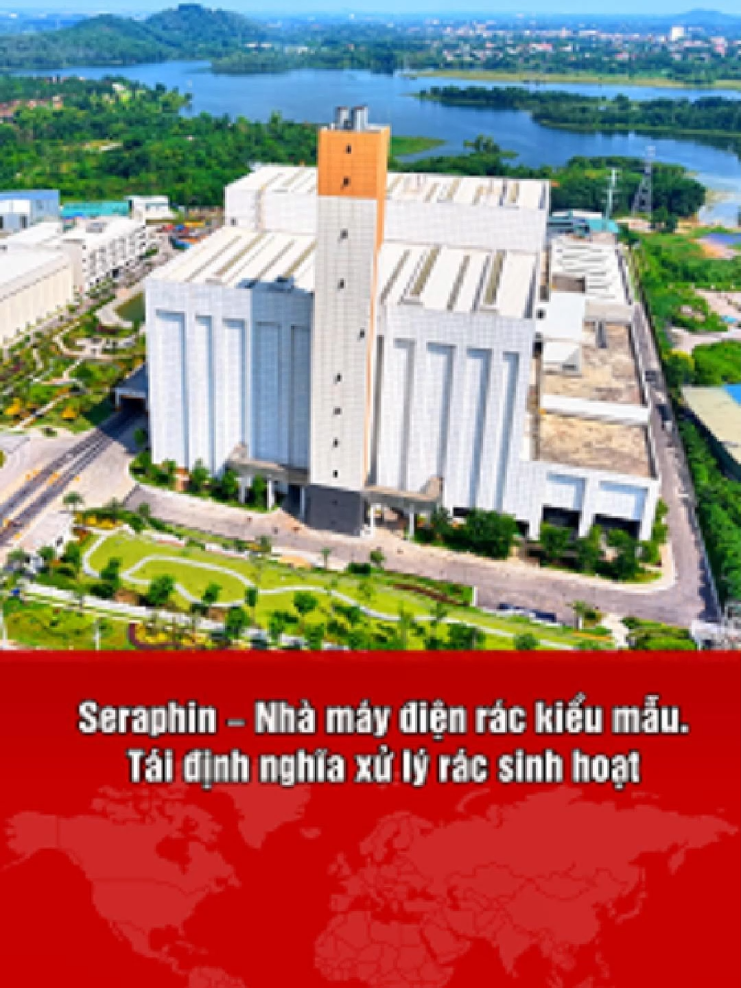 Seraphin – Nhà máy điện rác kiểu mẫu. Tái định nghĩa xử lý rác sinh hoạt #hanoi #racthai #amaccao #seraphin