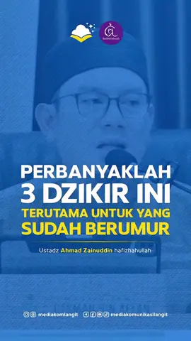 *🥀PERBANYAKLAH 3 DZIKIR INI TERUTAMA UNTUK YANG SUDAH BERUMUR* Ustadz Ahmad Zainuddin naizahullah