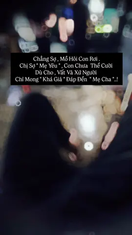 Chẳng Sợ Mồ Hôi Con Rơi...@Thuong Cap Buon #stt #sad #xuhuong #thuongeovi #thuongcapbuon 