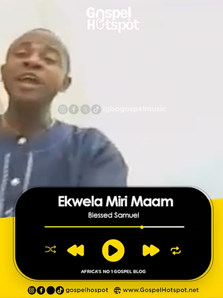 Ekwela Miri Maam - Blessed Samuel #GospelHotspot #GospelMusic #GospelSong #IgboGospel #IgboGospelMusic #GospelHotspotIgbo #IgboGospelSong #GospelHotspotTV #NaijaGospel #GlobalGospelHotspot #DuetIt #Duet #BlessedSamuel