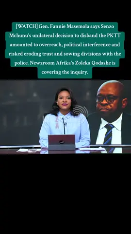 [WATCH] Gen. Fannie Masemola says Senzo Mchunu's unilateral decision to disband the PKTT amounted to overreach, political interference and risked eroding trust and sowing divisions with the police. Newzroom Afrika's Zoleka Qodashe is covering the inquiry. #Newzroom405 #breakingnews #southafrica #tiktok #fyp 