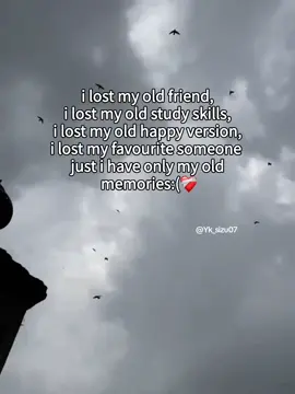 i lost my old friend, i lost my old study skills, i lost my old happy version, i lost my favourite someone  just i have only my old  memories:(❤️‍🩹#unfrezzmyaccount #fypシ゚viral #foryoupageofficiall #unfrezzmyaccount #fypシ゚viral 