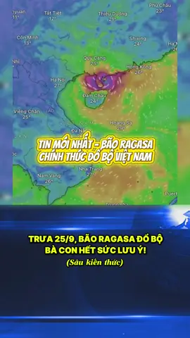 Trưa nay 25/9, bão số 9 (Ragasa) chính thức đổ bộ vô đất liền Việt Nam. Bà con hết sức lưu ý, không được chủ quan! #xuhuong #sieubaoragasa #baoso9 #dubaothoitiet #canhbaothientai 