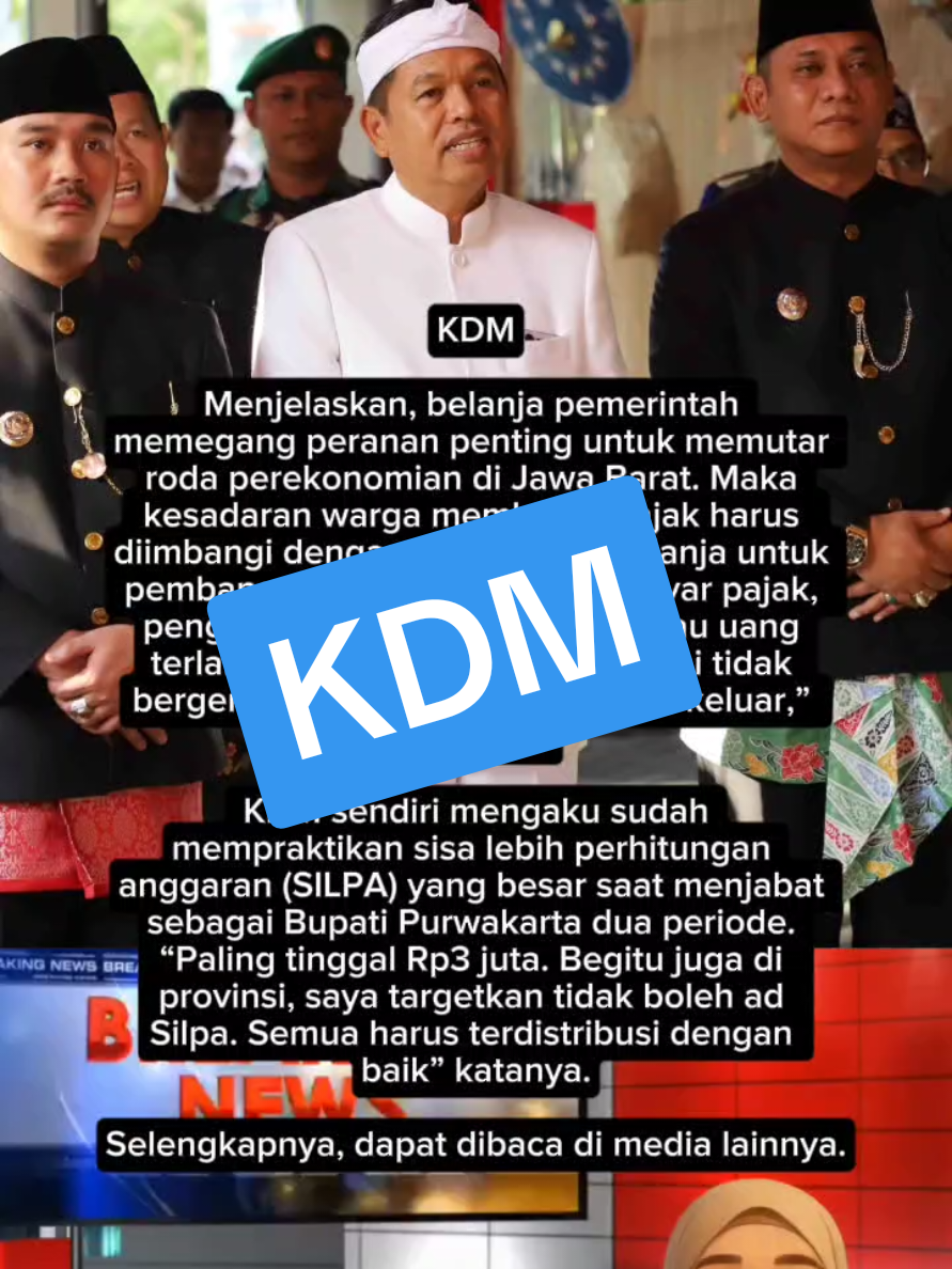 KDM Menjelaskan, belanja pemerintah  memegang peranan penting untuk memutar  roda perekonomian di Jawa Barat. Maka  kesadaran warga membayar pajak harus  diimbangi dengan percepatan belanja untuk  pembangunan. “Rakyat sudah bayar pajak,  pengusaha juga bayar pajak. Kalau uang  terlalu lama mengendap, ekonomi tidak  bergerak. Maka uang harus cepat keluar,”  tegasnya.  KDM sendiri mengaku sudah  mempraktikan sisa lebih perhitungan  anggaran (SILPA) yang besar saat menjabat  sebagai Bupati Purwakarta dua periode.  “Paling tinggal Rp3 juta. Begitu juga di  provinsi, saya targetkan tidak boleh ad  Silpa. Semua harus terdistribusi dengan  baik” katanya. Selengkapnya, dapat dibaca di media lainnya. #kangdedimulyadi #dedimulyadi #dedimulyadichannel  #desimacha 