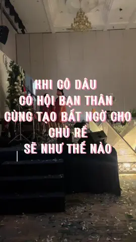 Đừng xem thường hội bạn thân của cô dâu, bất ngờ thế này ai mà đỡ nổi 😆💃  #WeddingSurprise #TeamCôDâu #BấtNgờDễThương #MCthanhthuy #viral 