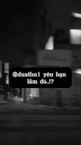 @duathu1 yêu bạn lắm đó..!? #fup #tamtrang #tinhyeu #lieuhanhphuc_07 #xuhuongtiktok 