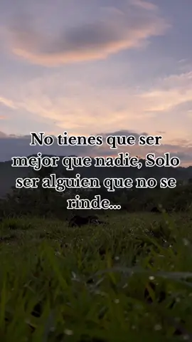 No tienes que ser mejor que nadie, Solo ser alguien que no se rinde...  #reflexion✅ #frases✅ #motivacion✅  #LIVEIncentiveProgram #LIVEStory 