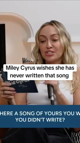 Miley Cyrus wishes she has never written that song 