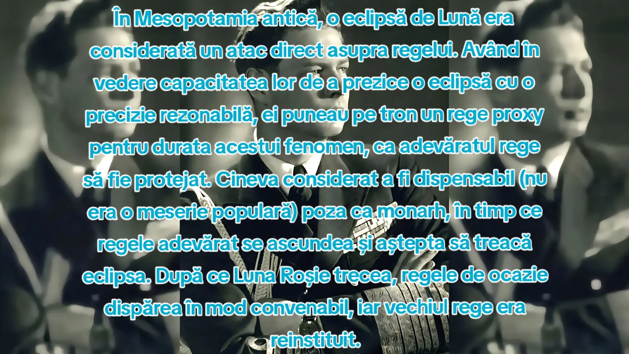 În Mesopotamia antică, o eclipsă de Lună era considerată un atac direct asupra regelui. Având în vedere capacitatea lor de a prezice o eclipsă cu o precizie rezonabilă, ei puneau pe tron un rege proxy pentru durata acestui fenomen, ca adevăratul rege să fie protejat. Cineva considerat a fi dispensabil (nu era o meserie populară) poza ca monarh, în timp ce regele adevărat se ascundea și aștepta să treacă eclipsa. După ce Luna Roșie trecea, regele de ocazie dispărea în mod convenabil, iar vechiul rege era reinstituit.