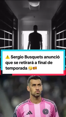 ⚠️ Sergio Busquets anunció que se retirará a final de temporada 🤧🇪🇸 El fin de una era… #sergiobusquets #intermiami #MLS #futbol #TikTokDeportes  