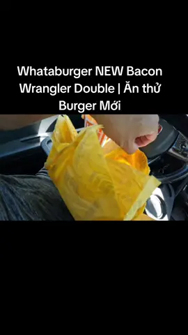 Whataburger NEW Bacon Wrangler Double 🍔🔥 | Ăn thử Burger Mới #Whataburger #BaconWrangler #Foodie #TexasEats #BurgerLovers #ĂnBurger #ĐồĂnNhanh #ReviewĐồĂn #ẨmThựcTexas #Burger