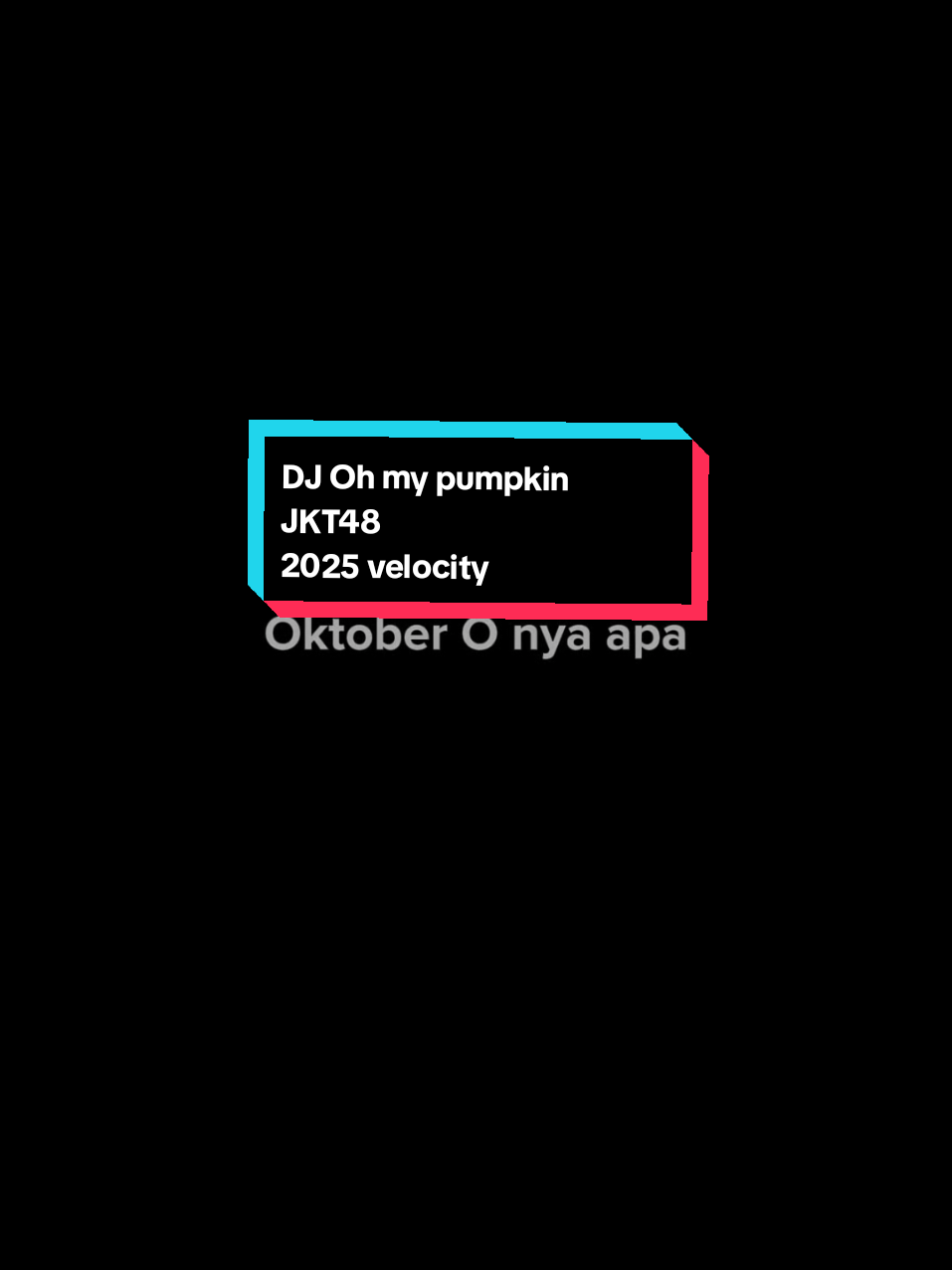 Oktober O nya apa?  DJ oh my pumpkin versi velocity 2025 by @ragilyetee  #liriklagu #ohmypumpkinjkt48 #velocity #trending #fyp 