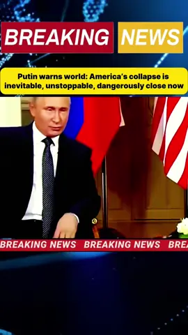 Putin warns world: America’s collapse is inevitable, unstoppable, dangerously close now