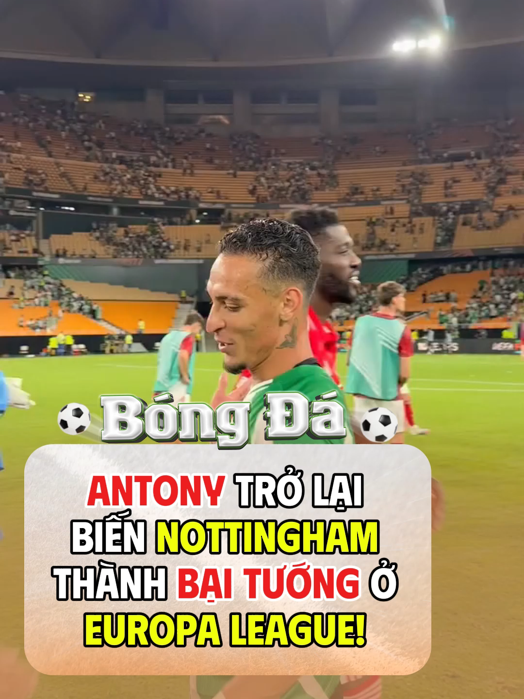 Antony trở lại, biến Nottingham thành bại tướng ở Europa League! #tinbongda #bongda #tinthethao #thethao