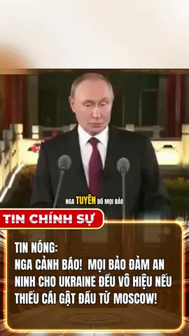 TIN NÓNG: NGA CẢNH BÁO! MỌI ĐẢM BẢO AN NINH CHO UKRAINE LÀ VÔ NGHĨA NẾU THIẾU CÁI GẬT ĐẦU TỪ MOSCOW! #tintuc24h #tinchiensu #tinchinhsu #tiktoknews #tinnong 