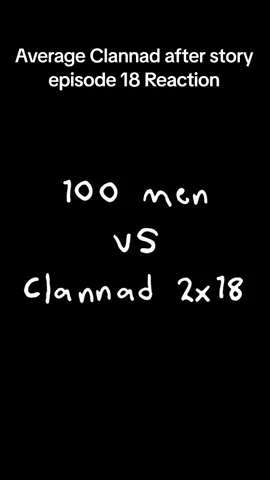 100 men vs Clannad 2x18 #clannadafterstoryreaction #clannadafterstoryepisode18 #clannadafterstory #clannad #sadvibes #edits