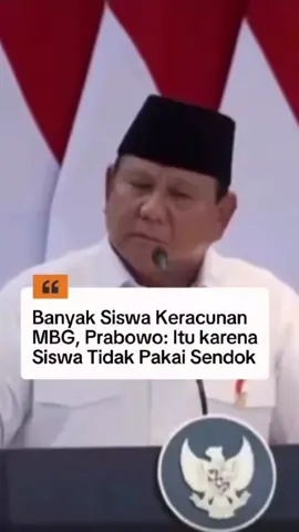 Prabowo Subianto menyalahkan siswa-siswi korban keracunan dikarenakan makan tidak pakai sendok, dan tidak mencuci tangan dulu.  lho kok gitu ngomongnya ??? #fyp 