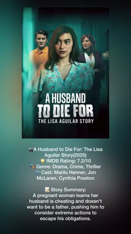 🎬A Husband to Die For: The Lisa Aguilar Story(2025) 🌟 IMDB Rating: 7.2/10 🎭 Genre: Drama, Crime, Thriller 👥 Cast: Marilu Henner, Jon McLaren, Cynthia Preston 📝 Story Summary:   A pregnant woman learns her husband is cheating and doesn't want to be a father, pushing him to consider extreme actions to escape his obligations.
