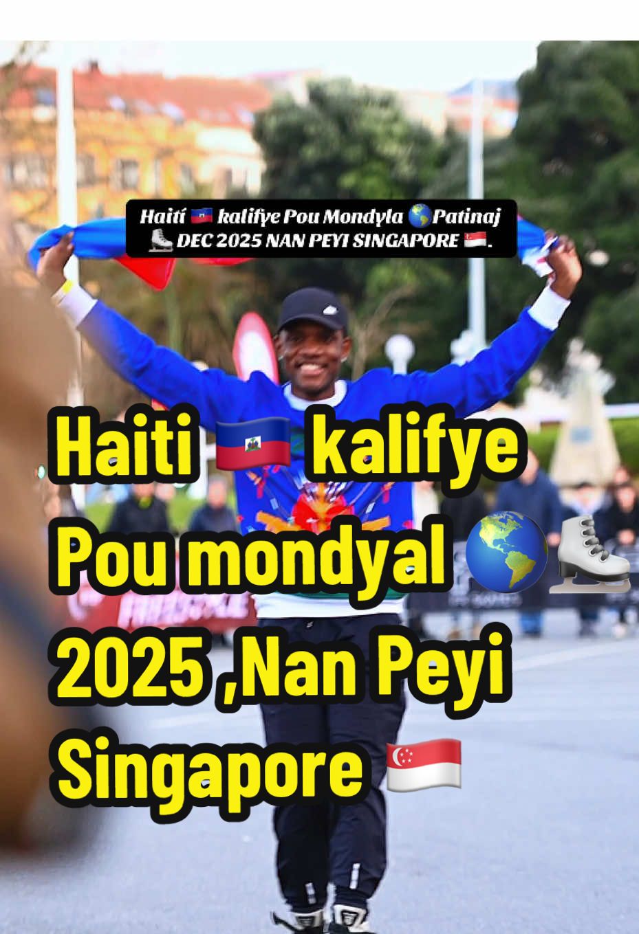 Haiti 🇭🇹 Kalifye Pou konpetisyon Mondyal 🌎Patinaj 2025 Nan Peyi Singapore 🇸🇬. 🇭🇹🌎⛸️🇭🇹🌎⛸️🇭🇹🌎⛸️🇭🇹🌎 * SE AVÈK ANPIL FYÈTE MAP ANONSE NOU KE HAITÍ 🇭🇹 KALIFYE POU KONPETISYON MONDYAL🌎PATINAJ ⛸️ KI GEN POU FÈT NAN PEYI SINGAPORE 🇸🇬 DEC 2025 . * MENMSI NOU RANKONTRE ANPIL DIFIKILTE,DEKOURAJMAN MEN NOU PAP BAY VAG , PASKE AYITI POKO MOURI ,AYITI MALAD GRAV NAN OKSIJÈN SOU KABANN LOPITAL MEN LI TOUJOU AP RESPIRE . *DEPI GEN SOUF GEN ESPWA , SPÒ SA GEN PRATIKE A SE YON FLANBO KE MWEN GEN NAN MENM POUM KA MOUTRE LOT MASYON YO , GEN YON PEYI KI RELE AYITI E DRAPO NOU SE BLE & ROUJ 🇭🇹.  * SE NAN INYON NAP JWENN FÒS LA ✊🏿🇭🇹 @LEGEND JOHN KERRY @Lynn @💧💧Ralph la voix d'Or2 TRF💧 @Red Auto Center ✅️ @judith @Tupac_djimy🦦♟️🇭🇹🇨🇱 @JBPromo509Backup📽️ @TI👨‍💼SAMEDY🇭🇹 @byenblan @💜J'aime bobot💜 