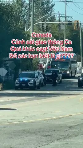 Cảnh sát giao thông Ca quá khác csgt Việt nam đó là gì các bạn? #cuocsongcanada #vietnam #viraltiktok 