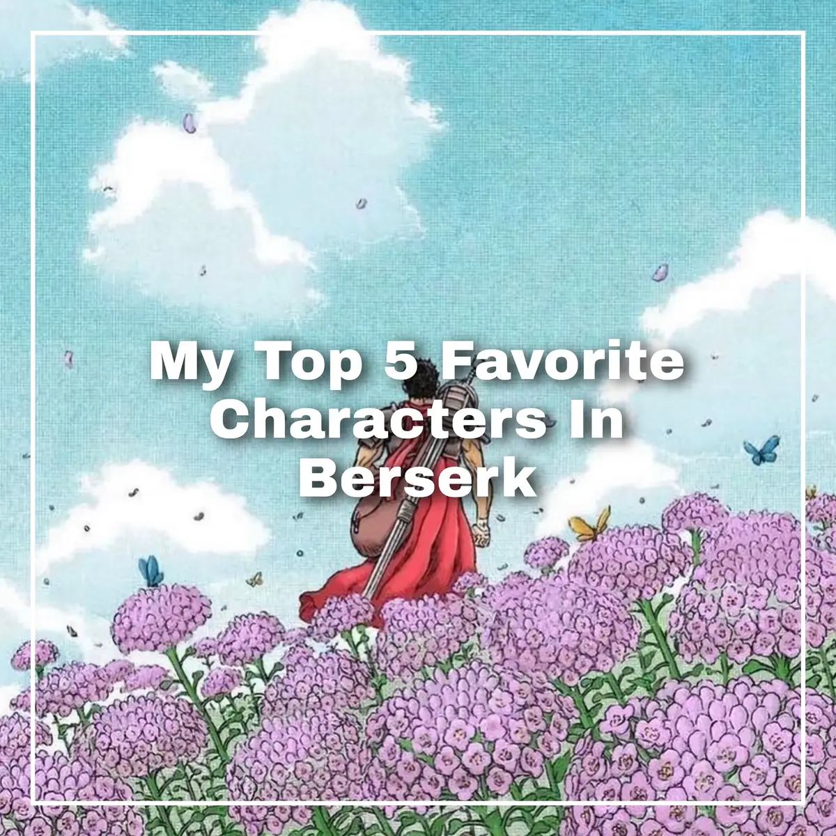 Basically anybody could be 4 and 5, but the top 3 will always be these three #berserk #kentaromiuragod #guts #judeau #goldenagearc 