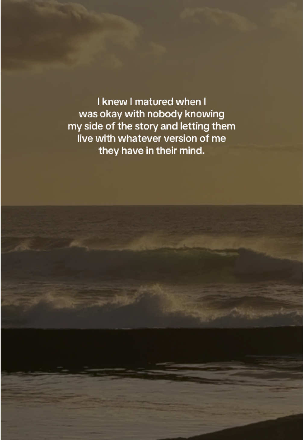 I knew I matured when I was okay with nobody knowing my side of the story and letting them live with whatever version of me they have in their mind #fyp #goviral #foryou #quoteoftheday #deeplines 