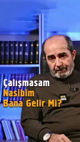 Çalışmasam Nasibim Bana Gelir Mi?