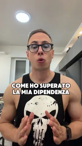 come ho superato la mia dipendenza