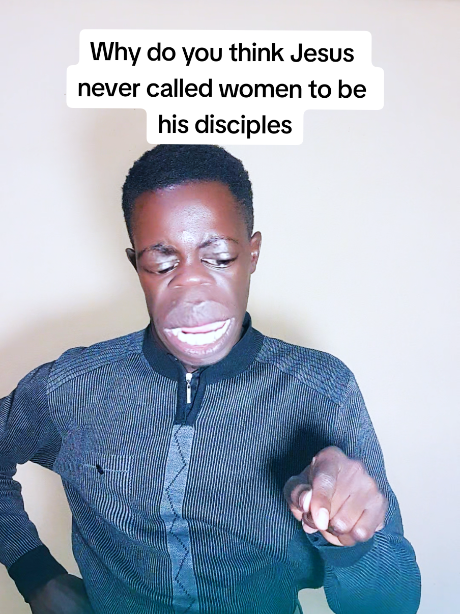 Why do you think Jesus never called women to be his disciples? 