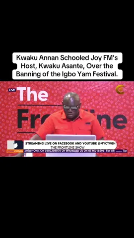 Kwaku Annan Schooled Joy FM’s Host, Kwaku Asante, Over the Banning of the Igbo Yam Festival. #thefrontline #fyp #ghanatiktok🇬🇭 #trendingvideo 