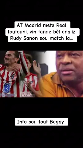 AT Madrid mete Real toutouni, vin tande bèl analiz Rudy Sanon sou match la...