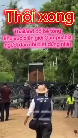 căng thẳng Thailand và Cambodia trở lại, thái lan đổ rào chắn khu vực chiếm được từ Cambodia #biengioicampuchia #cambodia🇰🇭 #khututri #suhuong #fyp 