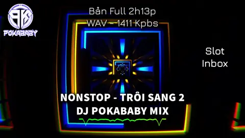 Nonstop - Trôi Sang 2 (Bản Full 2h13p) - PoKaBaBy Mix  #nhacremix #djpokababy #nhacnaychillphet #nonstop #djremix 
