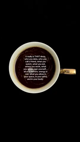 it really is THAT deep. who you date, who you call a friend, what you watch, what you eat, where you work, what you speak over yourself... all of it matters. energy is real. what you allow in your space, in your mind, and in your body #healing #selfgrowth #lifelessons #coffee #coffeetok 