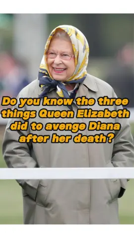 Do you know the three things Queen Elizabeth did to avenge Diana after her death?#queenelizabeth#diana#camilla#royalfamily#usa
