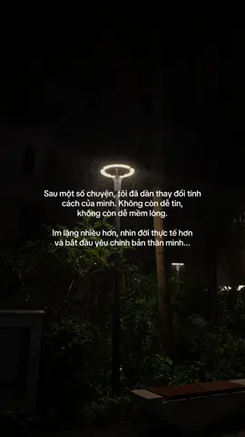 Sau một số chuyện, tôi đã dần thay đổi tính cách của mình. Không còn dễ tin, không còn dễ mềm lòng. Im lặng nhiều hơn, nhìn đời thực tế hơn và bắt đầu yêu chính bản thân mình... #tamtrang #story #cuocsong #fypシ゚ #xhtiktok 