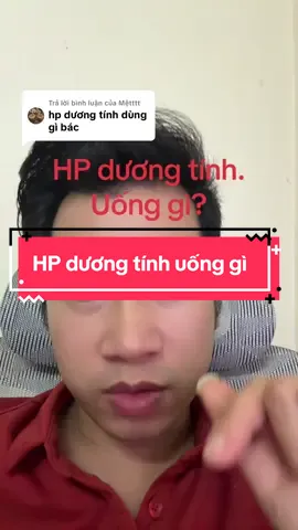 Trả lời @Mệtttt HP dương tính uống gì. #hpdaday #thaythuocminhngoc #xuhuong #traonguocdaday #daudaday 