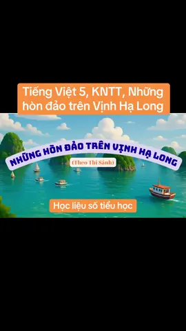 Tiếng Việt 5, KNTT, Những hòn đảo trên Vịnh Hạ Long #videoAiTiengViet5  #hoclieusotieuhoc  #nhunghondaotrenvinhhalong